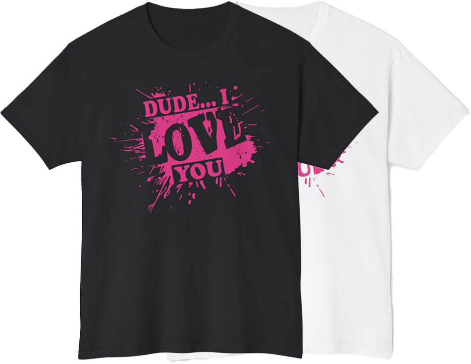 DUDE... ILY SHIRT
